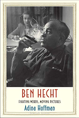 9780300180428: Ben Hecht: Fighting Words, Moving Pictures (Jewish Lives)