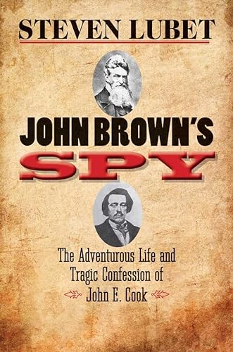 9780300180497: John Brown's Spy: The Adventurous Life and Tragic Confession of John E. Cook
