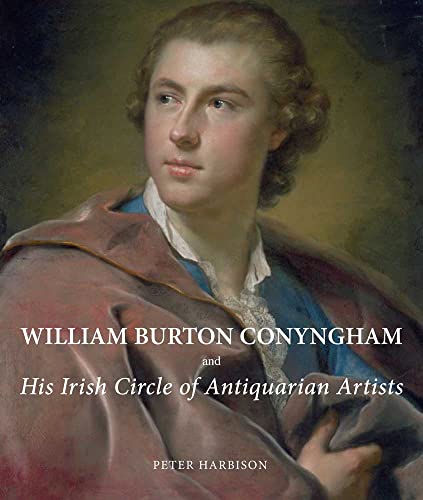 William Burton Conyngham and His Irish Circle of Antiquarian Artists (9780300180725) by Harbison, Peter