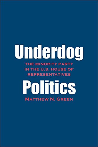 Beispielbild fr Underdog Politics: The Minority Party in the U.S. House of Representatives zum Verkauf von SecondSale