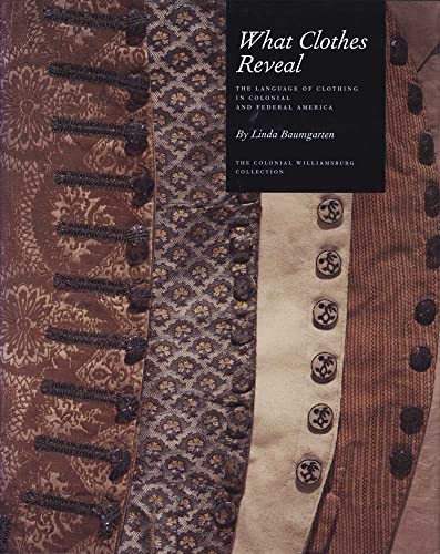 Beispielbild fr What Clothes Reveal: The Language of Clothing in Colonial and Federal America zum Verkauf von Byrd Books