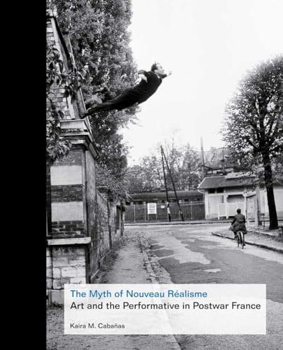 Stock image for The Myth of Nouveau R alisme : Art and the Performative in Postwar France for sale by Better World Books: West