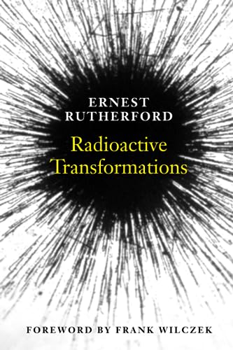 Radioactive Transformations (Revised) (The Silliman Memorial Lectures Series) (9780300181302) by Rutherford, Ernest