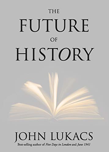 The Future of History (9780300181692) by Lukacs, John