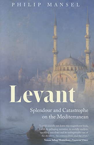 Beispielbild fr Levant: Splendour and Catastrophe on the Mediterranean zum Verkauf von HPB-Emerald