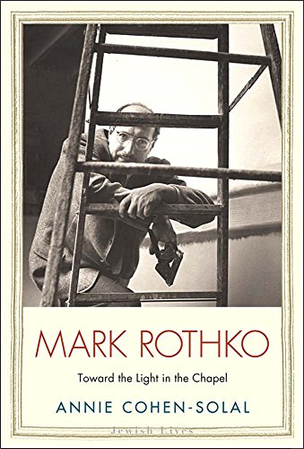 9780300182040: Mark Rothko: Toward the Light in the Chapel (Jewish Lives)