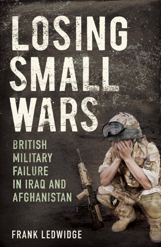 Imagen de archivo de Losing Small Wars: British Military Failure in Iraq and Afghanistan a la venta por MusicMagpie