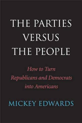 Stock image for The Parties Versus the People: How to Turn Republicans and Democrats into Americans for sale by Star Canyon Books