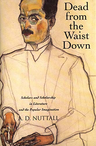 Beispielbild fr Dead from the Waist Down: Scholars and Scholarship in Literature and the Popular Imagination zum Verkauf von Chiron Media