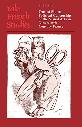 Stock image for Yale French Studies, Number 122: Out of Sight: Political Censorship of the Visual Arts in Nineteenth-Century France (Yale French Studies Series) for sale by HPB-Red