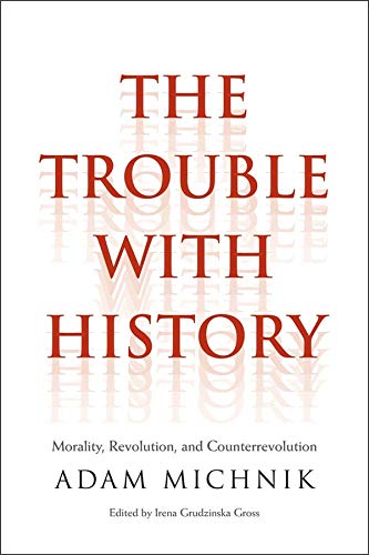 Stock image for The Trouble with History: Morality, Revolution, and Counterrevolution (Politics and Culture) for sale by austin books and more