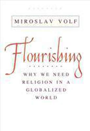 Imagen de archivo de Flourishing : Why We Need Religion in a Globalized World a la venta por Better World Books