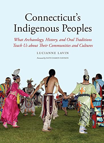 Imagen de archivo de Connecticut's Indigenous Peoples: What Archaeology, History, and Oral Traditions Teach Us About Their Communities and Cultures (Yale Peabody Museum Series) (Peabody Museum (YUP)) a la venta por Cotswold Rare Books