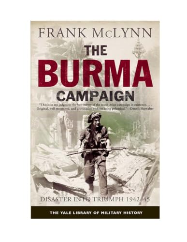9780300187441: The Burma Campaign: Disaster Into Triumph, 1942-45 (Yale Library of Military History)