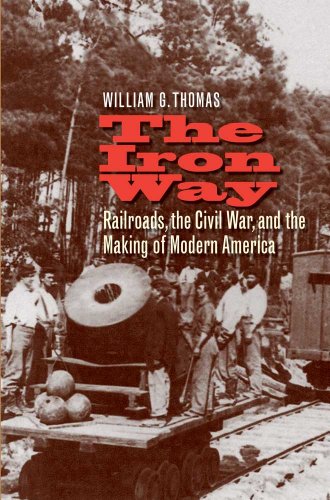 Stock image for The Iron Way: Railroads, the Civil War, and the Making of Modern America for sale by GF Books, Inc.