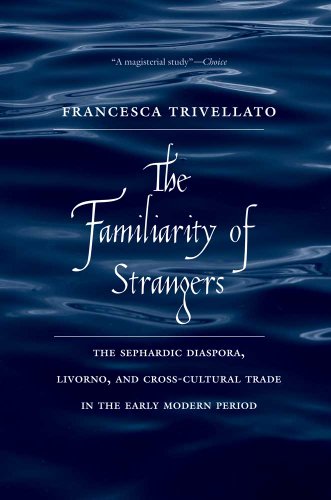 9780300187496: The Familiarity of Strangers: The Sephardic Diaspora, Livorno, and Cross-Cultural Trade in the Early Modern Period