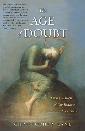 The Age of Doubt: Tracing the Roots of Our Religious Uncertainty [Paperback] Lane, Christopher