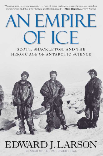 An Empire of Ice: Scott, Shackleton, and the Heroic Age of Antarctic Science (9780300188219) by Larson, Edward J.