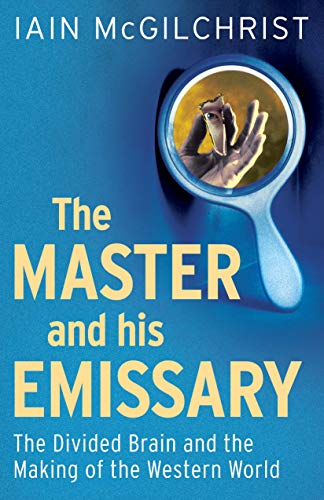 9780300188370: The Master and His Emissary: The Divided Brain and the Making of the Western World