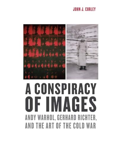 Stock image for A Conspiracy of Images: Andy Warhol, Gerhard Richter, and the Art of the Cold War for sale by HPB-Red