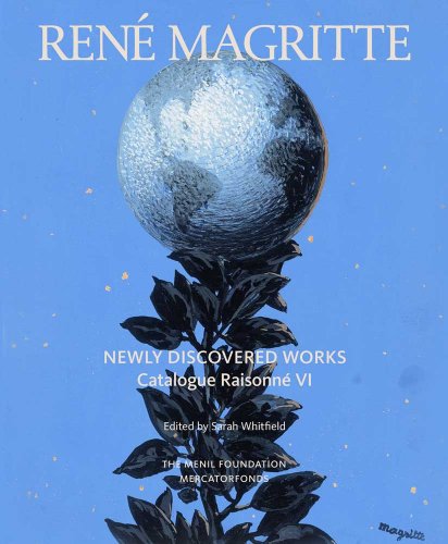 RENE MAGRITTE: Newly Discovered Works - Catalogue Raisonne VI (volume 6)