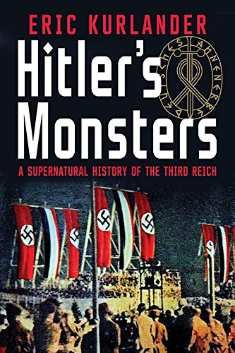 Hitler's Monsters: A Supernatural History of the Third Reich - Kurlander, Eric
