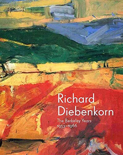 Richard Diebenkorn: The Berkeley Years, 1953-1966 (9780300190786) by Burgard, Timothy Anglin; Nash, Steven; Acker, Emma