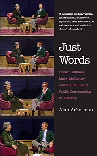 Imagen de archivo de Just Words: Lillian Hellman, Mary McCarthy, and the Failure of Public Conversation in America a la venta por GF Books, Inc.