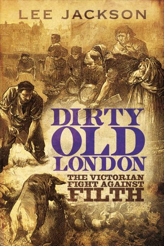 Beispielbild fr Dirty Old London: The Victorian Fight Against Filth zum Verkauf von ThriftBooks-Atlanta