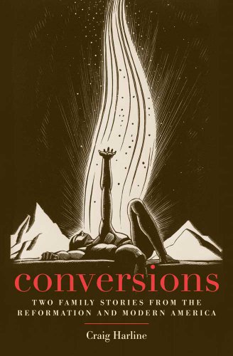 

Conversions: Two Family Stories from the Reformation and Modern America (New Directions in Narrative History)