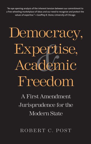 Democracy, Expertise, and Academic Freedom: A First Amendment Jurisprudence for the Modern State (9780300192490) by Post, Robert C.