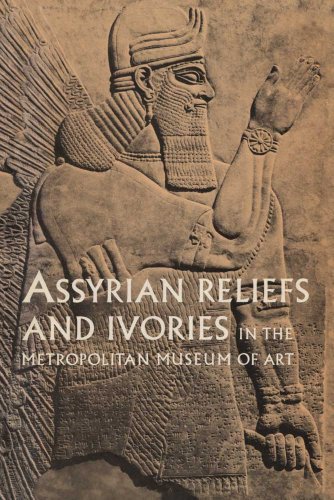 Assyrian Reliefs and Ivories in The Metropolitan Museum of Art: Palace Reliefs of Assurnasirpal II and Ivory Carvings from Nimrud (9780300193060) by Crawford, Vaughn Emerson; Harper, Prudence O.; Pittman, Holly