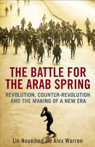 Beispielbild fr The Battle for the Arab Spring : Revolution, Counter-Revolution and the Making of a New Era zum Verkauf von Better World Books