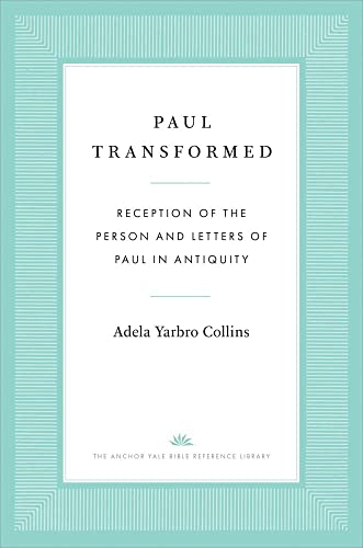 Imagen de archivo de Paul Transformed: Reception of the Person and Letters of Paul in Antiquity (The Anchor Yale Bible Reference Library) a la venta por Midtown Scholar Bookstore