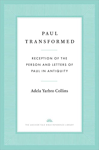 Stock image for Paul Transformed: Reception of the Person and Letters of Paul in Antiquity (The Anchor Yale Bible Reference Library) for sale by Midtown Scholar Bookstore