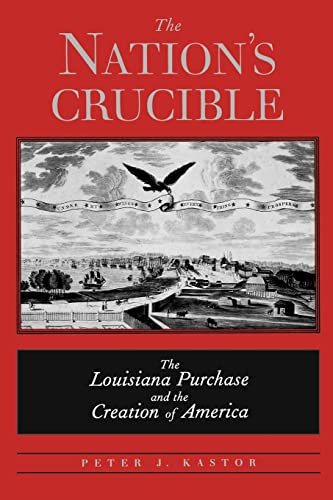 Imagen de archivo de The Nation's Crucible: The Louisiana Purchase and the Creation of America (Western Americana) a la venta por Midtown Scholar Bookstore