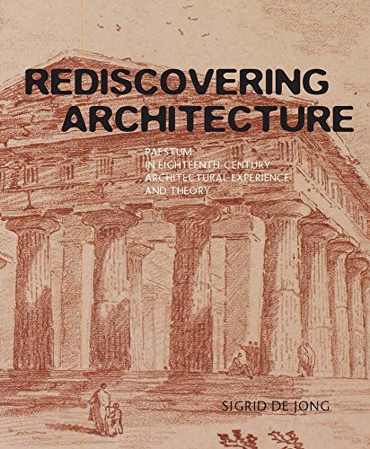 Rediscovering Architecture: Paestum in Eighteenth-century Architectural Experience and Theory