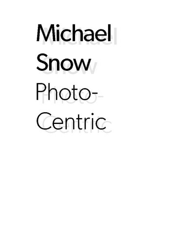 Stock image for Michael Snow: Photo-Centric for sale by Powell's Bookstores Chicago, ABAA