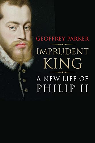 Beispielbild fr Imprudent King: A New Life of Philip II zum Verkauf von BooksRun