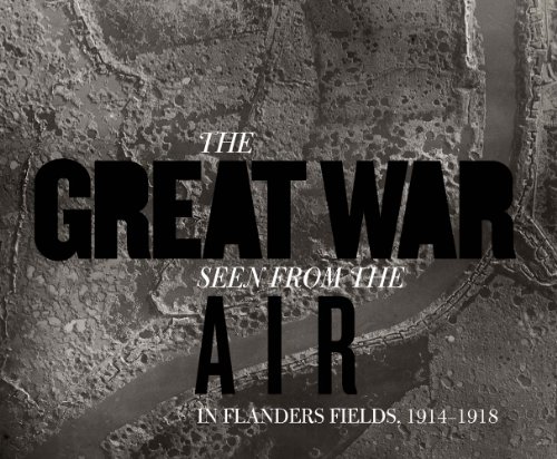 Beispielbild fr The Great War Seen from the Air: In Flanders Fields, 1914 "1918 zum Verkauf von Midtown Scholar Bookstore