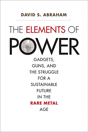 Beispielbild fr The Elements of Power: Gadgets, Guns, and the Struggle for a Sustainable Future in the Rare Metal Age zum Verkauf von SecondSale