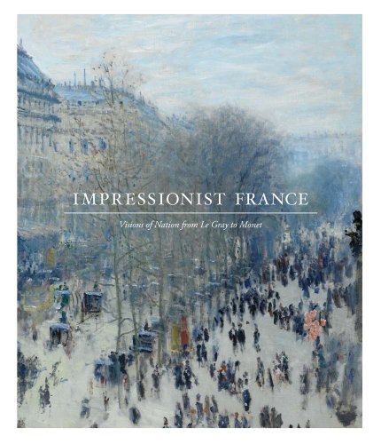 Stock image for Impressionist France: Visions of Nation from Le Gray to Monet for sale by Midtown Scholar Bookstore