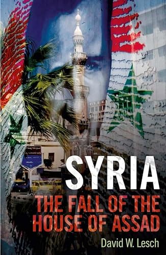 Syria: The Fall of the House of Assad; New Updated Edition - Lesch, David W.