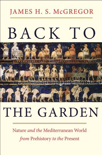 Beispielbild fr Back to the Garden: Nature and the Mediterranean World from Prehistory to the Present zum Verkauf von Wonder Book