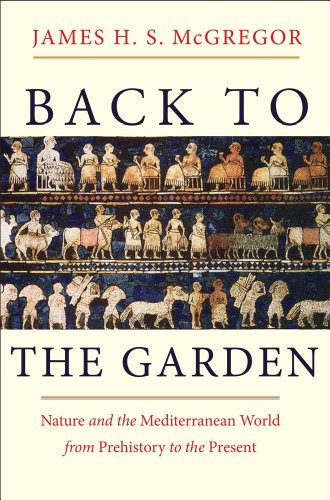 Stock image for Back to the Garden: Nature and the Mediterranean World from Prehistory to the Present for sale by Wonder Book