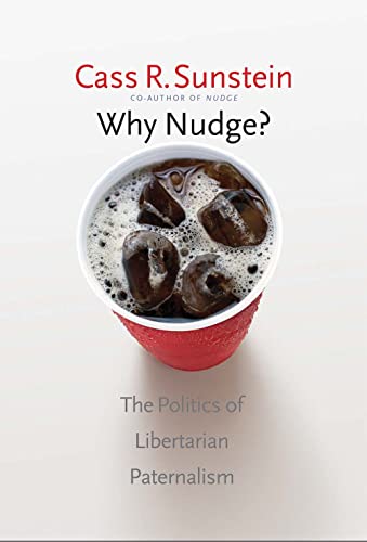 Stock image for Why Nudge?: The Politics of Libertarian Paternalism (The Storrs Lectures Series) for sale by Open Books