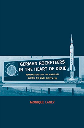 9780300198034: German Rocketeers in the Heart of Dixie: Making Sense of the Nazi Past During the Civil Rights Era