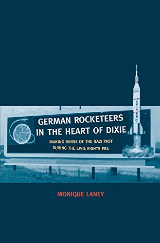 9780300198034: German Rocketeers in the Heart of Dixie: Making Sense of the Nazi Past during the Civil Rights Era