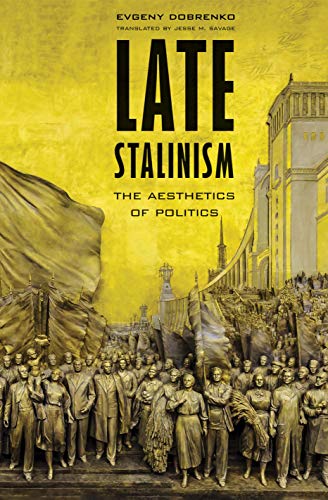 9780300198478: Late Stalinism: The Aesthetics of Politics