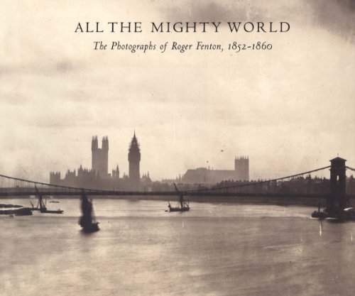 9780300199499: All the Mighty World: The Photographs of Roger Fenton, 1852-1860